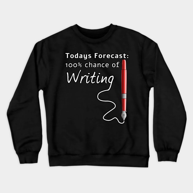 Todays Forecast 100% Chance Of Writing Funny Crewneck Sweatshirt by macdonaldcreativestudios